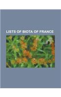 Lists of Biota of France: List of Birds of France, List of Botanical Gardens in France, List of Lepidoptera of France, List of Mammals of France: (English)