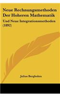 Neue Rechnungsmethoden Der Hoheren Mathematik: Und Neue Integrationsmethoden (1892)(German)