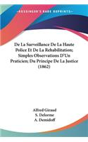 De La Surveillance De La Haute Police Et De La Rehabilitation; Simples Observations D'Un Praticien; Du Principe De La Justice (1862)