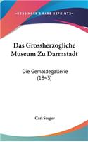 Das Grossherzogliche Museum Zu Darmstadt