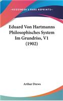 Eduard Von Hartmanns Philosophisches System Im Grundriss, V1 (1902): (German)