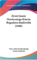 Zywot Jasnie Oswieconego Ksiecia Boguslawa Radziwilla (1840)