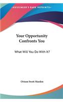 Your Opportunity Confronts You