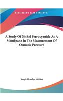 A Study of Nickel Ferrocyanide as a Membrane in the Measurement of Osmotic Pressure