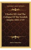 Charles XII and the Collapse of the Swedish Empire 1682-1719