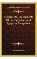 Lectures On The Elements Of Hieroglyphics And Egyptian Antiquities: (English)