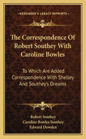 The Correspondence Of Robert Southey With Caroline Bowles