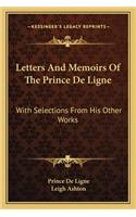 Letters and Memoirs of the Prince de Ligne: With Selections from His Other Works