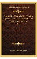 Qualitative Nouns In The Pauline Epistles And Their Translation In The Revised Version (1918)