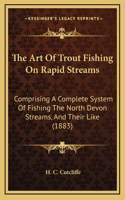 Art Of Trout Fishing On Rapid Streams