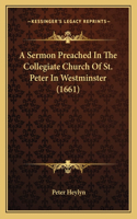 Sermon Preached In The Collegiate Church Of St. Peter In Westminster (1661)