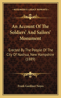 An Account Of The Soldiers' And Sailors' Monument: Erected By The People Of The City Of Nashua, New Hampshire (1889)(English)