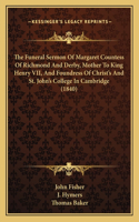 Funeral Sermon Of Margaret Countess Of Richmond And Derby, Mother To King Henry VII, And Foundress Of Christ's And St. John's College In Cambridge (1840)