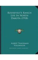 Roosevelt's Ranch Life In North Dakota (1918)