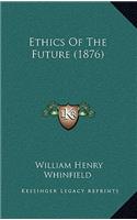 Ethics Of The Future (1876)