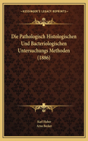 Pathologisch Histologischen Und Bacteriologischen Untersuchungs Methoden (1886)