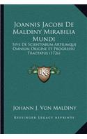 Joannis Jacobi De Maldiny Mirabilia Mundi: Sive De Scientiarum Artiumque Omnium Origine Et Progressu Tractatus (1726)(Latin)