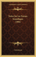 Notice Sur Les Travaux Scientifiques (1904)