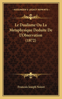 Dualisme Ou La Metaphysique Deduite De L'Observation (1872)