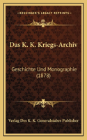 Das K. K. Kriegs-Archiv: Geschichte Und Monographie (1878)