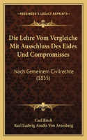 Die Lehre Vom Vergleiche Mit Ausschluss Des Eides Und Compromisses