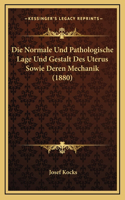 Die Normale Und Pathologische Lage Und Gestalt Des Uterus Sowie Deren Mechanik (1880)