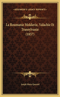 La Roumanie Moldavie, Valachie Et Transylvanie (1857)