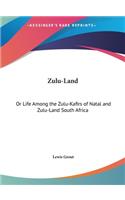 Zulu-Land: Or Life Among the Zulu-Kafirs of Natal and Zulu-Land South Africa