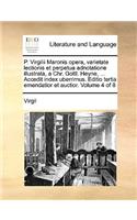 P. Virgilii Maronis Opera, Varietate Lectionis Et Perpetua Adnotatione Illustrata, a Chr. Gottl. Heyne, ... Accedit Index Uberrimus. Editio Tertia Emendatior Et Auctior. Volume 4 of 8: (Latin)