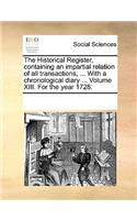 The Historical Register, containing an impartial relation of all transactions, ... With a chronological diary ... Volume XIII. For the year 1728.
