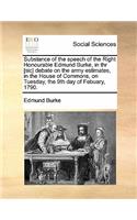 Substance of the speech of the Right Honourable Edmund Burke, in thr [sic] debate on the army estimates, in the House of Commons, on Tuesday, the 9th day of Febuary, 1790.: (English)