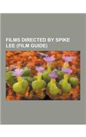 Films Directed by Spike Lee (Film Guide): Do the Right Thing, Jungle Fever, Malcolm X, Inside Man, Crooklyn, Miracle at St. Anna, Summer of Sam, All T(English)