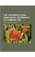 The Juryman's Legal Hand-Book, and Manual of Common Law