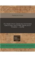 de Praecipius Graecae Dictionis Idiotismis Auctore Francisco Vigero ... (1678)