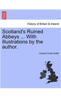 Scotland's Ruined Abbeys ... with Illustrations by the Author.