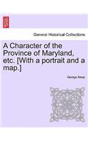 A Character of the Province of Maryland, Etc. [With a Portrait and a Map.]