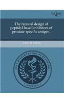 The Rational Design of Peptidyl Based Inhibitors of Prostate-Specific Antigen