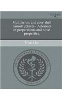 Multiferroic and Core-Shell Nanostructures - Advances in Preparations and Novel Properties.