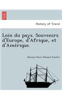 Loin Du Pays. Souvenirs D'Europe, D'Afrique, Et D'Ame Rique.