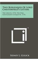 Two Burlesques of Lord Chesterfield's Letters: The Graces, 1774, the Fine Gentleman's Etiquette, 1776
