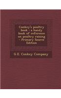 Conkey's Poultry Book: A Handy Book of Reference on Poultry Raising: A Handy Book of Reference on Poultry Raising