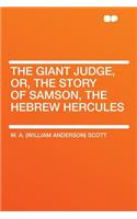 The Giant Judge, Or, the Story of Samson, the Hebrew Hercules