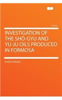 Investigation of the Shï¿½-Gyu and Yu-Ju Oils Produced in Formosa