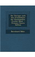 Die Therapie Nach Den Grundsatzen Der Homoopathie. Zweiter Band. - Primary Source Edition