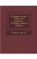 L'épopée serbe: heros et martyrs(French)
