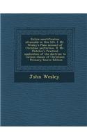 Entire Sanctification Attainable in This Life. I. Mr. Wesley's Plain Account of Christian Perfection. II. Mr. Fletcher's Practical Application of the: (English)