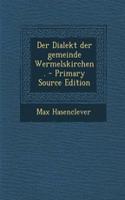 Der Dialekt Der Gemeinde Wermelskirchen. - Primary Source Edition