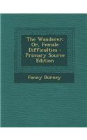 The Wanderer; Or, Female Difficulties