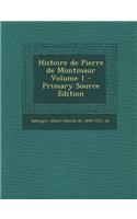 Histoire de Pierre de Montmaur Volume 1 - Primary Source Edition