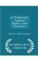 A Testimony Against Popery and Puseyism - Scholar's Choice Edition